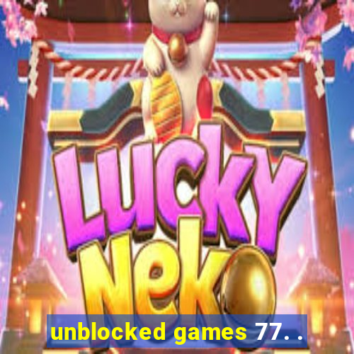 unblocked games 77. .